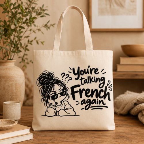 You’re talking French again